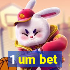 1 um bet